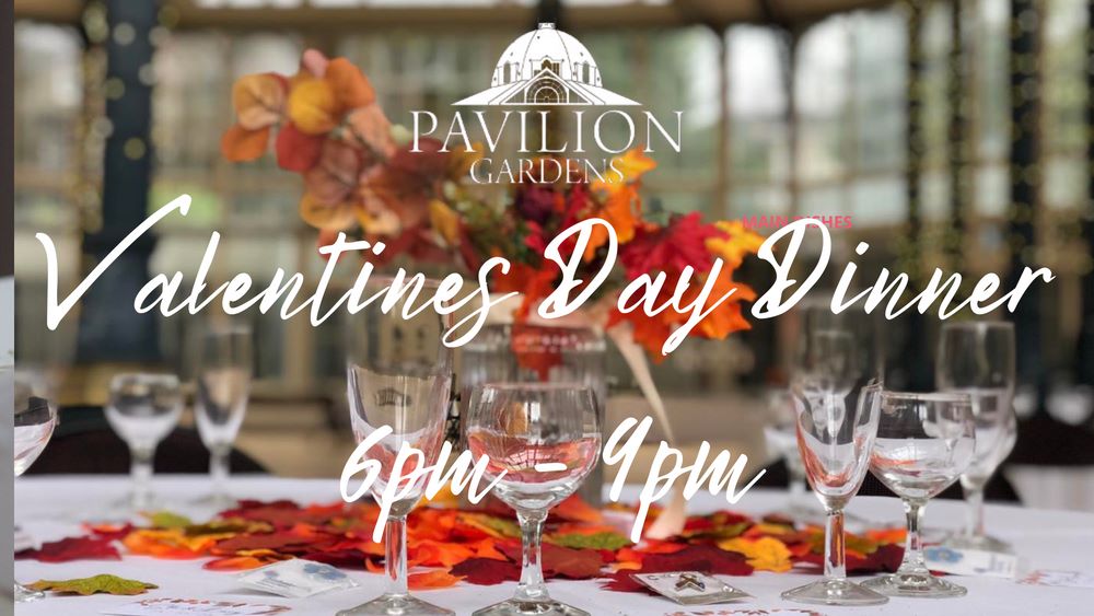 Valentine's Dinner at the Pavilion Gardens